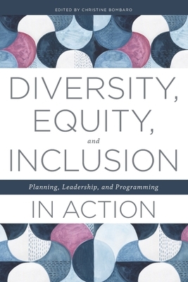 Diversity, Equity, and Inclusion in Action: Planning, Leadership, and Programming by 