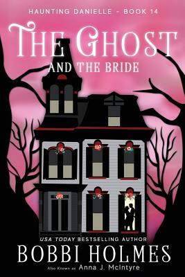 The Ghost and the Bride by Bobbi Holmes, Anna J. McIntyre