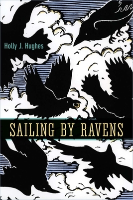 Sailing by Ravens by Holly Hughes