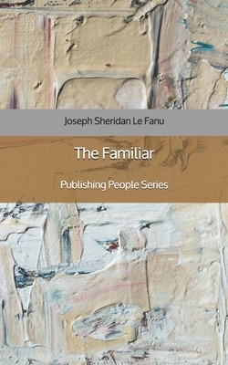 The Familiar by J. Sheridan Le Fanu