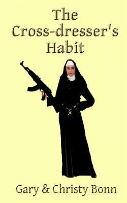 The Cross-dresser's Habit by Christy Bonn, Gary Bonn