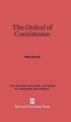 The Ordeal of Coexistence by Willy Brandt