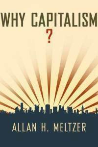 Why Capitalism? by Allan H. Meltzer