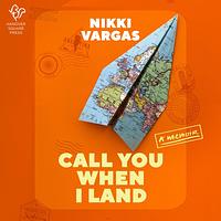 Call You When I Land  by Nikki Vargas