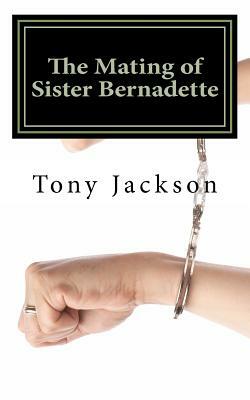 The Mating of Sister Bernadette: Partners in Procreation by Tony Jackson