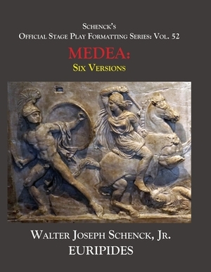 Schenck's Official Stage Play Formatting Series: Vol. 52 Euripides' MEDEA: Six Versions by Euripides