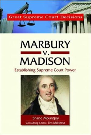 Marbury V. Madison: Establishing Supreme Court Power by Tim McNeese, Shane Mountjoy