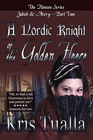 A Nordic Knight of the Golden Fleece: Jakob & Avery: Book 2 (The Hansen Series - Jakob & Avery) by Kris Tualla