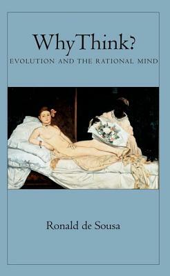 Why Think?: Evolution and the Rational Mind by Ronald de Sousa