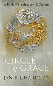 Circle of Grace: A Book of Blessings for the Seasons by Jan L. Richardson