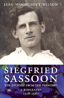Siegfried Sasson: The Journey from the Trenches; A Biography 1918-1967 by Jean Moorcroft Wilson
