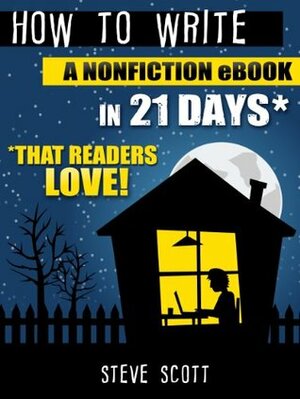 How to Write a Non-fiction Ebook in 21 Days by Steve Scott