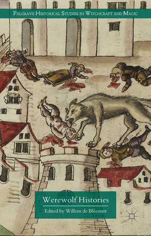 Werewolf Histories by Willem de Blécourt