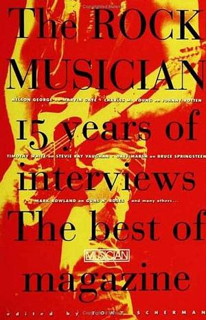 The Rock Musician: 15 Years of the Interviews - The Best of Musician Magazine by Tony Scherman