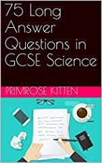 75 Long Answer Questions in GCSE Science by Primrose Kitten