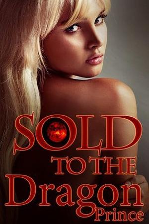 Sold To The Dragon Prince by Rose Black