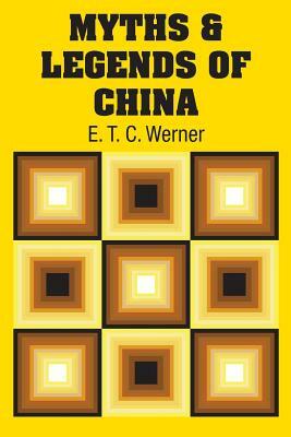 Myths & Legends of China by E. T. C. Werner