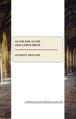 An Eye for an Eye and Aaron Trow by Anthony Trollope