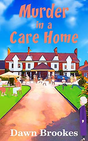 murder in a care home by Dawn Brookes