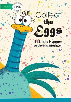 Collect The Eggs by Ellisha Heppner