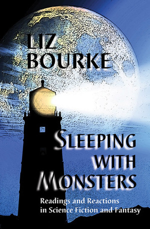 Sleeping with Monsters: Readings and Reactions in Science Fiction and Fantasy by Liz Bourke