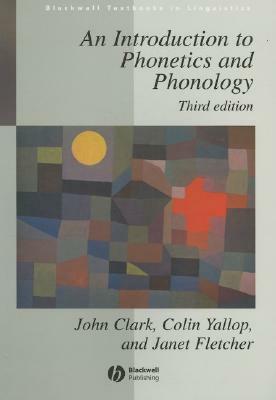 Introduction to Phonetics and Phonology by Janet Fletcher, Colin Yallop, John Clark