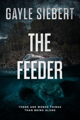 The Feeder: There are worse things than being alone by Gayle Siebert