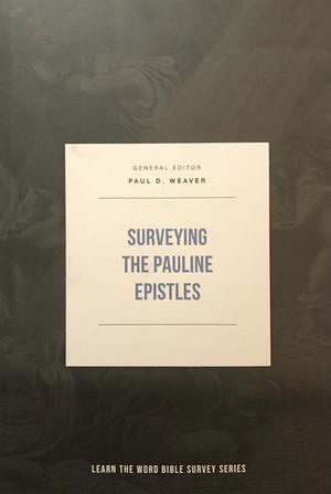 Surveying the Pauline Epistles by Paul D. Weaver