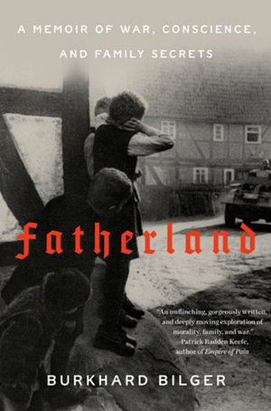 Fatherland: A Memoir of War, Conscience, and Family Secrets by Burkhard Bilger