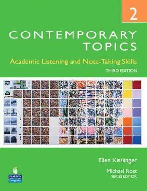 Contemporary Topics 2: Academic Listening and Note-Taking Skills by Michael Rost, Ellen Kisslinger