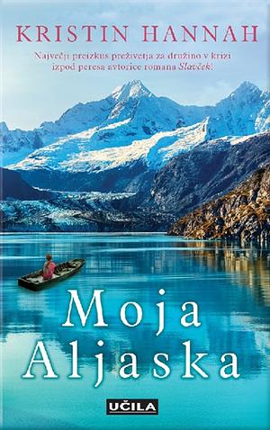 Moja Aljaska by Kristin Hannah