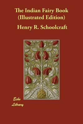 The Indian Fairy Book (Illustrated Edition) by Henry R. Schoolcraft