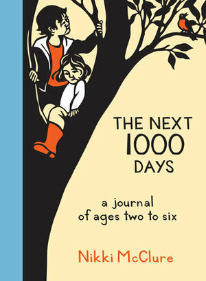 The Next 1000 Days: A Journal of Ages Two to Six by Nikki McClure