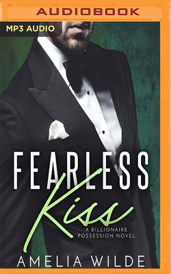 Fearless Kiss: A Billionaire Possession Novel by Amelia Wilde