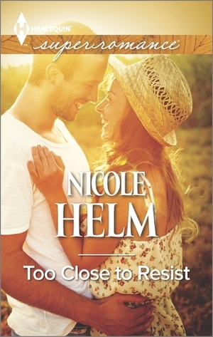 Too Close to Resist by Nicole Helm