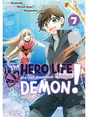 The Hero Life of a (Self-Proclaimed) "Mediocre" Demon！ Volume 7 by Shiroichi Amaui