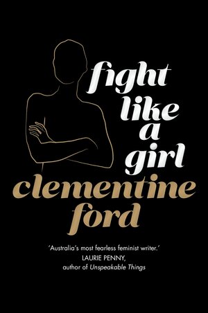 Fight Like A Girl by Clementine Ford