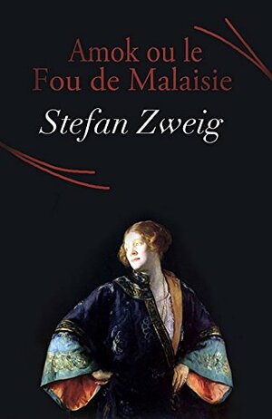 Amok ou le Fou de Malaisie by Stefan Zweig
