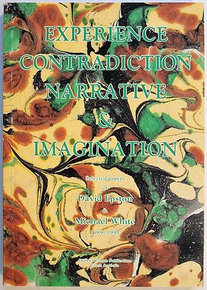 Experience, Contradiction, Narrative &amp; Imagination: Selected Papers of David Epston &amp; Michael White, 1989-1991 by David Epston, Michael White