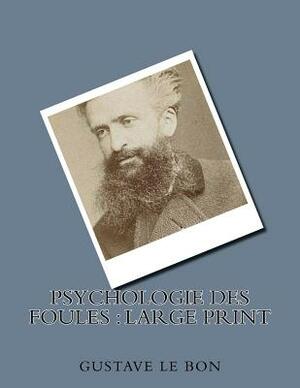 Psychologie des foules: Large Print by Gustave Le Bon