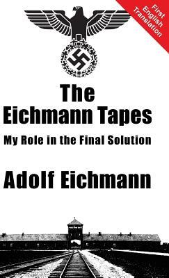 The Eichmann Tapes by Adolf Eichmann