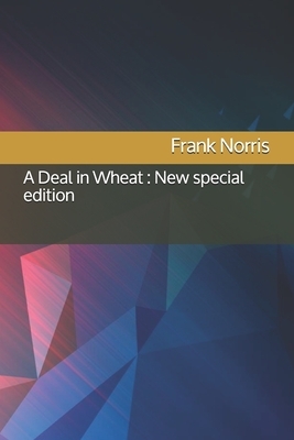 A Deal in Wheat: New special edition by Frank Norris