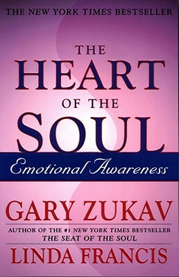 The Heart of the Soul: Emotional Awareness by Gary Zukav, Linda Francis
