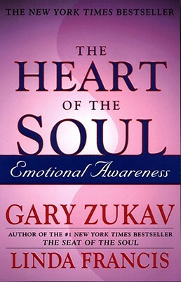 The Heart of the Soul: Emotional Awareness by Linda Francis, Gary Zukav