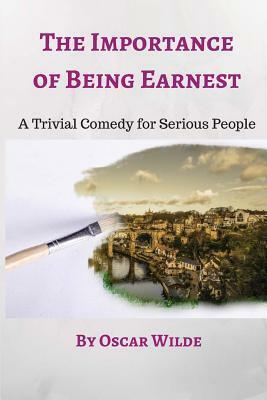 The Importance of Being Earnest: A Trivial Comedy for Serious People by Oscar Wilde