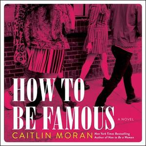 How to Be Famous by Caitlin Moran