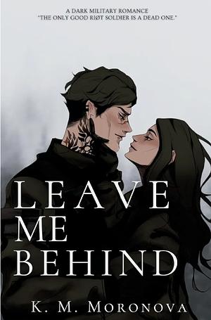 Leave Me Behind by K.M. Moronova