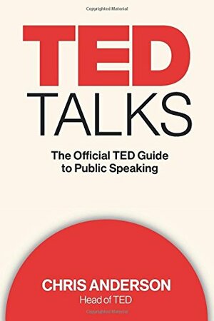 TED Talks: The Official TED Guide to Public Speaking by Chris J. Anderson