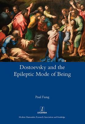 Dostoevsky and the Epileptic Mode of Being by Paul Fung
