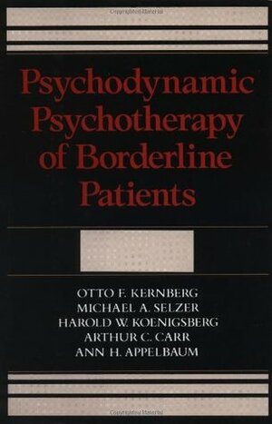 Psychodynamic Psychotherapy Of Borderline Patients by Ann H. Applebaum, Michael A. Selzer, Arthur C. Carr, Otto F. Kernberg, Harold W. Koenigsberg